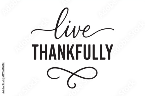 Live thankfully inspirational quote with elegant calligraphy and bold typography