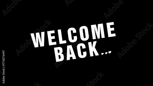 Welcome back message in white text animation, suitable for social media posts, website banners, and welcoming signage. Alpha Channel. 4K video