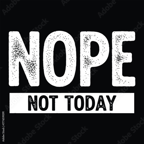 Funny “Nope Not Today” Distressed Typography T-Shirt Design