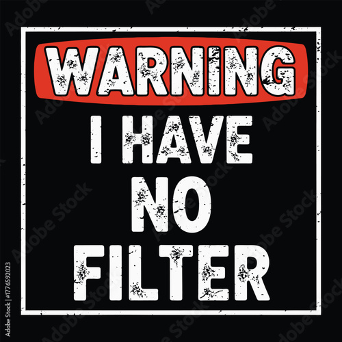 Funny “Warning I Have No Filter” Typography T-Shirt Design with Distressed Style