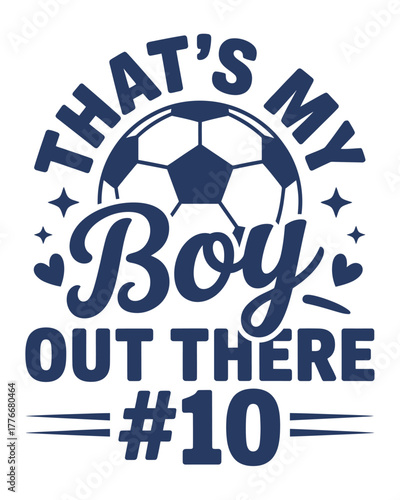 Proud parent soccer fan that s my boy out there number 10