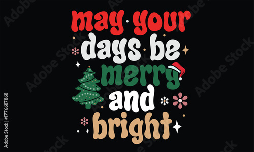 May Your Days Be Merry And Bright T Shirt Design