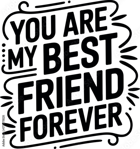 You are my best friend forever, a heartfelt declaration of enduring friendship.