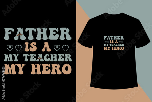 Father is a My teacher My Hero -Black Legend Dad – Father’s Day Tribute Tee.fathers day black tee, black t-shirt fathers day dad, legend dad father’s day shirt black.