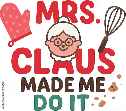 Mrs Claus made me do it funny Christmas cooking design with whisk and oven mitt vector illustration
