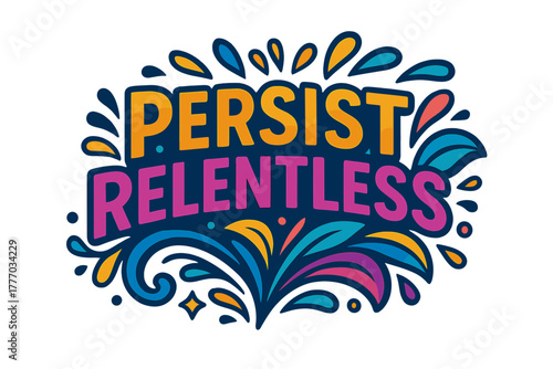 Colorful motivational quote "Persist Relentless" with decorative elements 