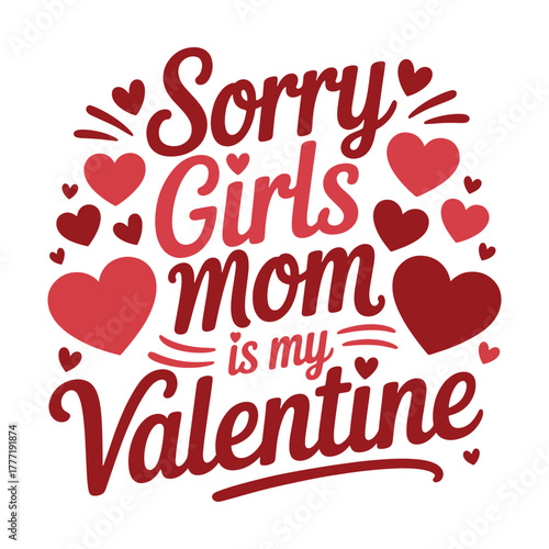Sorry girls' mom is my valentine cute heart vector t-shirt design