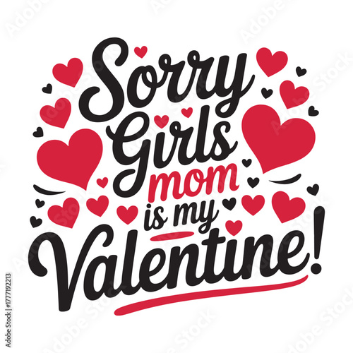 Sorry girls' mom is my valentine cute heart typography t-shirt vector design