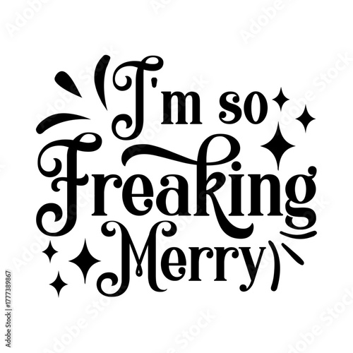 I'm So Freaking Merry Svg