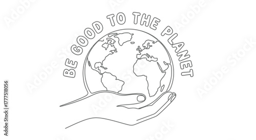 A hand holds the Earth, with the words "Be Good to the Planet" above it.