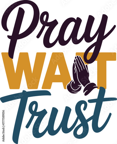 Inspirational spiritual typography design featuring words Pray Wait Trust for belief and patience.