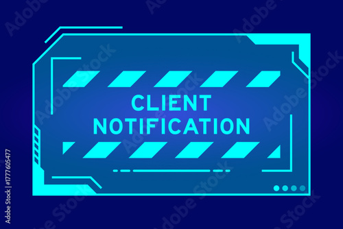 Blue color of futuristic hud banner that have word client notification on user interface screen on black background