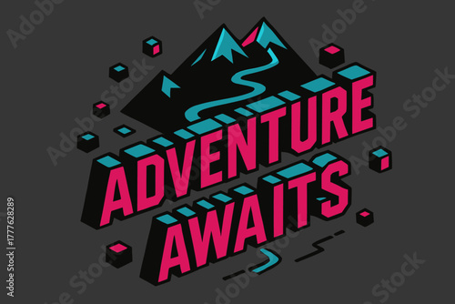 3D Adventure Typography. “Adventure Awaits”. isometric 3D lettering, bold blocky forms with angled perspective