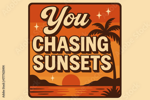 Chasing Sunsets Vibe. “You Chasing Sunsets”. 70s poster vibe, warm gradient fills, thick outlines, offset