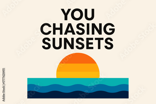 Chasing Sunsets Poster. “You Chasing Sunsets”. Modern minimalist poster banner. Bold sans-serif typography