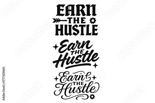 Earn the Hustle Variations. Earn the Hustle. Create a calligraphy lettering illustration of the phrase: Earn