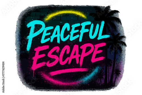 Neon Urban Paradise. “Peaceful Escape”. neon graffiti lettering, bold spray-paint strokes, dripping textures,
