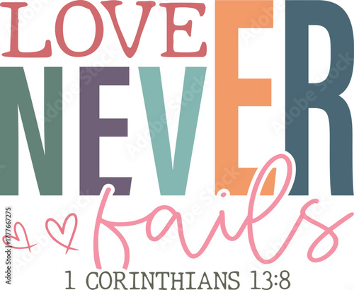 love never fails - Colorful Christian design, Sleeve Shirt Design, Bible Verse svg t-shirt, religious inspirational quote, jesus message 
