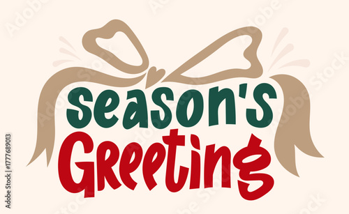 Season’s Greeting vector with gold ribbon bow. Hand drawn festive holiday design for greeting cards, invitations, posters, and seasonal decoration. Seasons greetings lettering vector illustration.