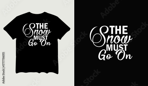The snow must go on t-shirt design for t-shirt quotes or poster svg printable cut file