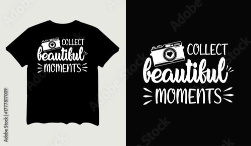 Collect beautiful moments t-shirt design for t-shirt quotes or poster svg printable cut file