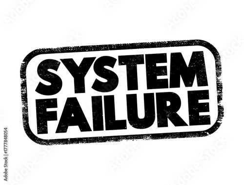 System Failure - problem with hardware or with operating system software that causes your system to end abnormally, text concept stamp