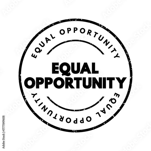 Equal Opportunity - state of fairness in which individuals are treated similarly, unhampered by artificial barriers, text concept stamp