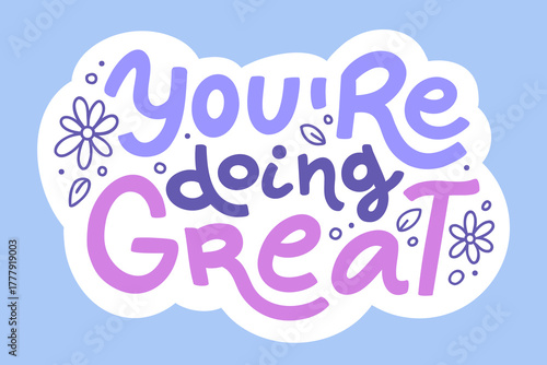 Inspirational calligraphic text "You're doing great". Vector hand lettering with doodle flowers isolated on white background. Motivational phrase for sticker, print, poster, or stationery.