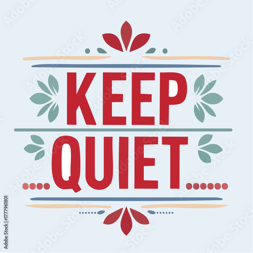 'KEEP QUIET', l' expression 'restez silencieux' inscrite sur un arrière plan blanc avec un motif décoratif floral  