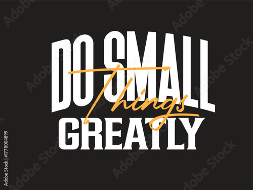 Inspirational quote do small things greatly on a black background