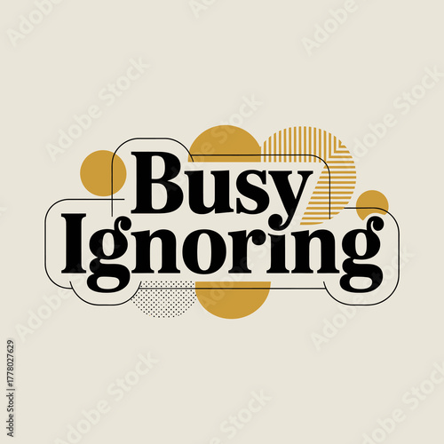 Retro style graphic design with the phrase busy ignoring in bold black font on a beige background with abstract yellow circles and lines