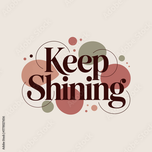 Keep shining motivational typography with abstract circles and dots in warm earthy tones on a light beige background