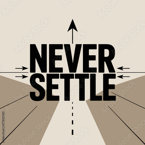 Never settle motivational typography with arrows and roads symbolizing choice and ambition towards a brighter future