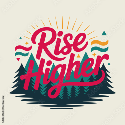 Inspirational hand lettered phrase rise higher with a stylized forest and sunburst graphic conveying motivation and aspiration for outdoor adventure and personal growth