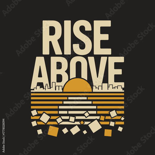 Motivational graphic design featuring the phrase rise above with a stylized sunrise over a cityscape and scattered geometric shapes symbolizing overcoming challenges and achieving success