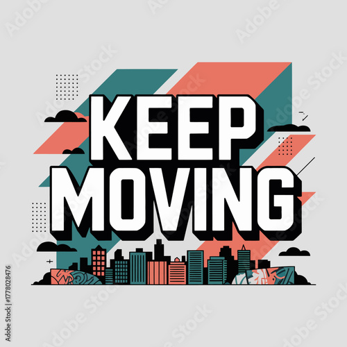 Inspiring keep moving motivational quote with geometric cityscape and abstract shapes in a vibrant color palette