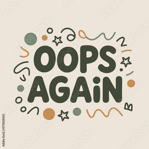 Hand drawn lettering of the phrase oops again in a playful whimsical style surrounded by colorful abstract doodles and shapes on a light background