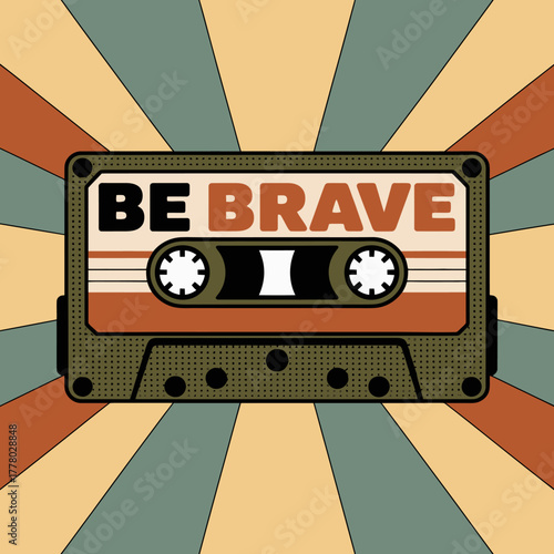 Retro cassette tape with the inspirational message be brave set against a vibrant sunburst background in warm vintage colors evoking nostalgia and encouragement