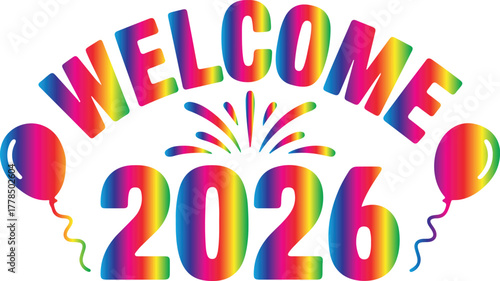Rainbow Welcome 2026 Balloons and Fireworks Graphic