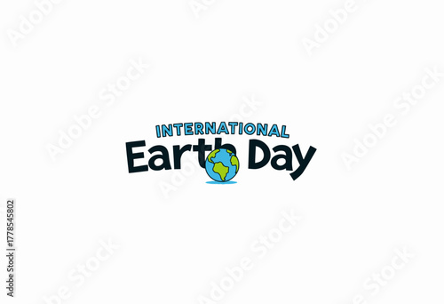 Illustration Highlighting the Celebration of International Earth Day Featuring a Globe and Bold Text Emphasizing Environmental Awareness and Global Unity