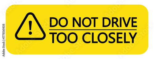Do not drive too closely yellow color sign vector. Slow down road safety sign.