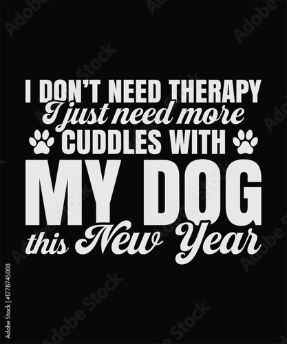 New year more cuddles with my dog pet lover t shirt design