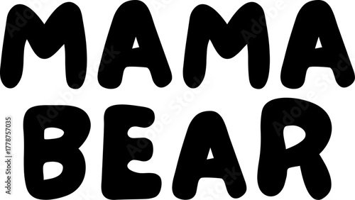 Mama bear text in bold rounded lettering on white. Protective mother quote design perfect for mother's day gifts, fierce mom merchandise and family apparel.
