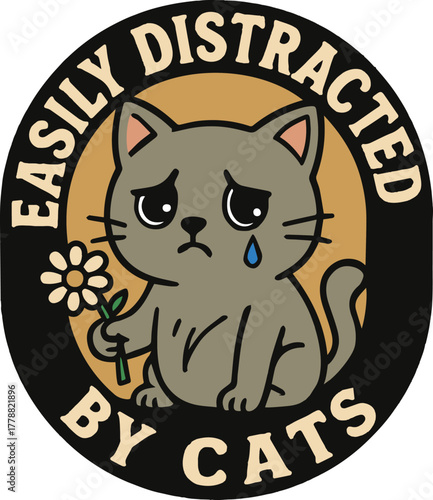 A whimsical illustration captures a melancholy gray cat, clutching a delicate daisy, the phrase Easily Distracted By Cats playfully encircling the artwork, expressing the love for cats.
