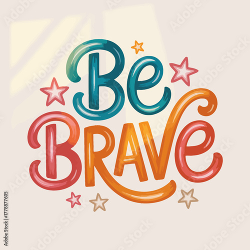 An engaging and vibrant illustration of the phrase 'Be Brave', designed with delightful colors and playful accents, fostering a sense of motivation and joy for kids.