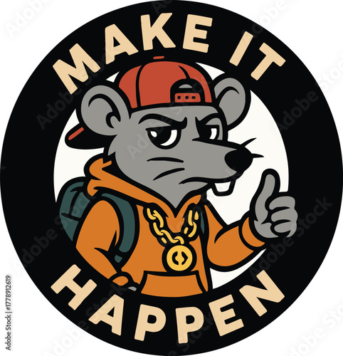 A stylized illustration featuring a cool rat character in urban style, making a bold statement of encouragement with the message MAKE IT HAPPEN.