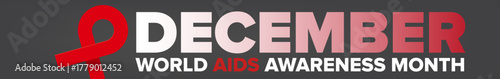DECEMBER World AIDS awareness month quote wide banner with red ribbon. World HIV awareness month starts in December. Red ribbon with text isolated on grey background. World AIDS Day December 1st