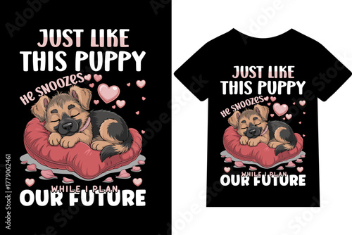just Like This Puppy, He Snoozes While I Plan Our Future- Tshirt, mug, hoodie, quotes, poster design, typography.