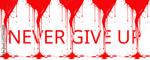 Red paint drips from the top, creating a dramatic effect with the words "NEVER GIVE UP"