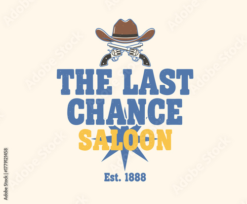 Western Saloon Retro Badge. Wild West Last Chance Sign. Vintage Cowboy Hat and Guns. Distressed Bar T-shirt Print. Classic American Tavern Emblem